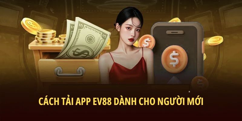 Cách tải app EV88 dành cho người mới