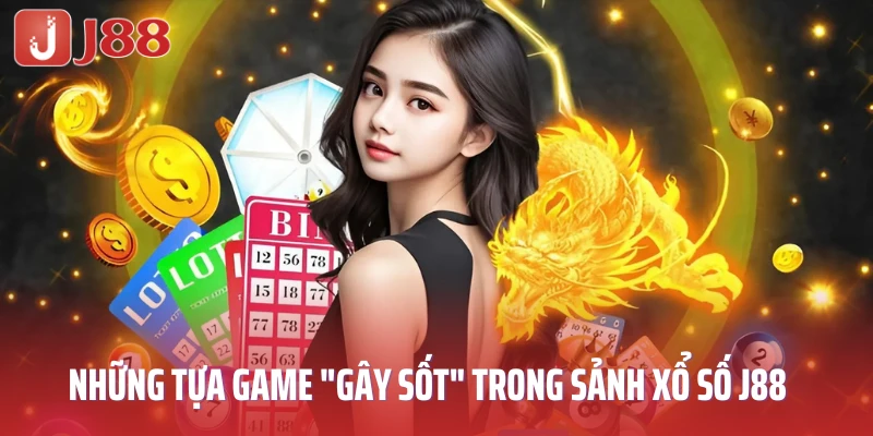 nhung-tua-game-gay-sot-trong-sanh-xo-so-j88