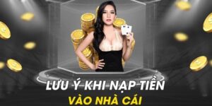 Lưu ý bạn cần biết khi thực hiện nạp tiền tài khoản Hubet88
