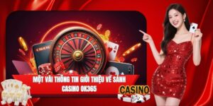 Thông tin cơ bản về sảnh casino OK365